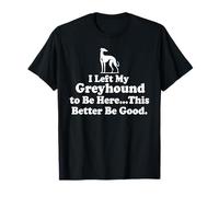 J'Ai laissé Mon Greyhound pour être Ici, Mieux Vaut Que ce T-Shirt
