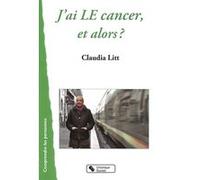 J'ai le cancer, et alors Claudia Litt (Auteur)