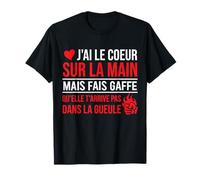 J'Ai Le Coeur sur la Main mais Fais gaffe qu'elle t'arrive T-Shirt