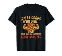 J'Ai Le Corps d'un Dieu Humour Pizza idée Cadeau pour Homme T-Shirt
