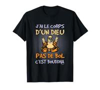 J'ai le Corps d'un Dieu Pas de Bol C'est Bouddha T-Shirt