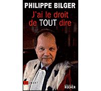 J'ai le droit de tout dire ! - Philippe Bilger - Rocher Eds Du - broché - Essai