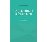 J'ai Le Droit D'être Moi (Et Vous Aussi)