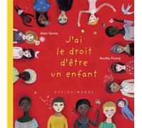 J'ai le droit d'être un enfant - Alain Serres - Rue Du Monde Eds - relié - Document jeunesse
