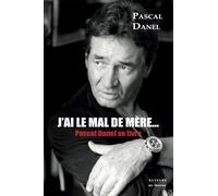 J'ai le mal de mère : Pascal Danel se livre