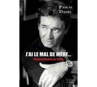 J'ai le mal de mère... Pascal Danel se livre - Pascal Danel - Auteurs Du Monde - broché - Biographie