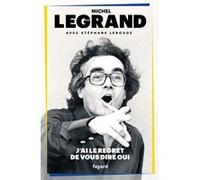 J'ai le regret de vous dire oui Michel Legrand (Auteur), Stéphane Lerouge (Auteur)