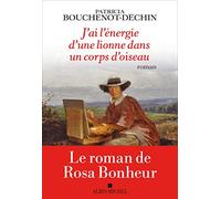 J'ai l'énergie d'une lionne dans un corps d'oiseau: Le roman de Rosa Bonheur