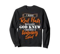 J'Ai Les Cheveux Roux Parce Que Dieu savait Que J'avais Besoin d'un Avertissement Sweatshirt