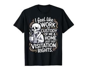 J'Ai l'impression Que Le Travail a Pris Soin de Moi et de ma Maison T-Shirt