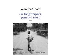 J'ai longtemps eu peur de la nuit - Yasmine Ghata - Robert Laffont - broché - Roman