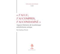 "J'ai lu, j'ai compris, j'ai condamné": Aspects littéraires de la polémique antichrétienne antique