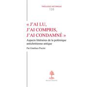 J'ai lu, j'ai compris, j'ai condamné Aspects littéraires de la polémique antichrétienne antique - Gianluca Piscini - Cerf - broché - Essai