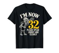 J'Ai Maintenant 32 Ans, s'il Vous plaît, Parlez Fort et clairement T-Shirt Graphique avec Valeur