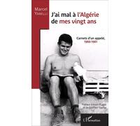 J'ai mal à l'Algérie de mes vingt ans Carnets d'un appelé 1960-1961 - Marcel Yanelli - L'harmattan - broché - Récit