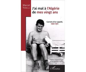 J'ai mal à l'Algérie de mes vingt ans Carnets d'un appelé 1960-1961 - Marcel Yanelli - L'harmattan - broché - Récit