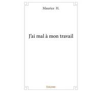 J'ai mal à mon travail - Maurice H. - Edilivre-Aparis - broché - Témoignage