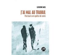 J'ai Mal Au Travail - Parcours En Quête De Sens