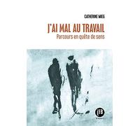 J'ai mal au travail: Parcours en quête de sens