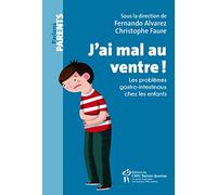 J'ai mal au ventre! : Les problèmes gastro-intestinaux chez les enfants