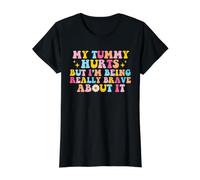 J'Ai Mal au Ventre mais Je suis Vraiment courageuse T-Shirt Graphique avec Valeur