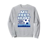 J'Ai Mal aux Pieds à Force de me Donner des Coups de Pied dans Les Fesses, Tant de Football Amusant Sweatshirt