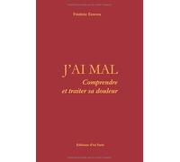 J'ai mal: Comprendre et traiter sa douleur