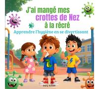 J'ai mangé mes crottes de nez à la récré: Une histoire drôle qui fait rire… et grandir.