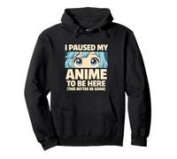 J'ai mis en pause mon anime pour être ici, il vaut mieux être bien drôle Sweat à Capuche