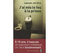 J'ai mis le feu à la prison: L'histoire d'un blog 2006-2009