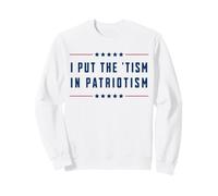 J'Ai mis Le « tisme » dans Le patriotisme Sweatshirt