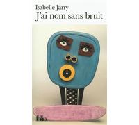 J'ai nom sans bruit - Isabelle Jarry - Gallimard - Poche - Roman