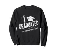 J'Ai Obtenu Mon diplôme, Puis-Je Retourner au lit Maintenant ? Sweatshirt