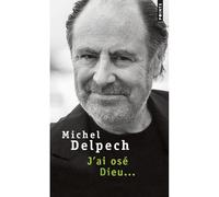 J'ai osé Dieu... - Michel Delpech - Points - Poche - Essai