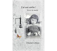 J'ai osé enfin !: lever la main