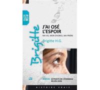 J'ai Osé L'espoir - Ma Vie, Mon Divorce, Ma Prière - Inclus Extraits De L'évangile Selon Jean