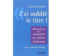 J'ai oublié le titre: MEMOIRES D'UNE ANIMATRICE EN EPHAD ALZHEIMER