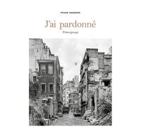J'ai Pardonné - Témoignage