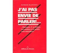 J'ai pas envie de parler !... Patrick Blanchet (Auteur)