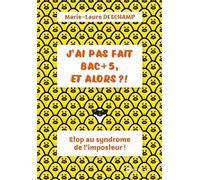 J'ai pas fait BAC + 5, et alors ?: Stop au syndrome de l'imposteur !