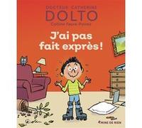 J'ai pas fait exprès Catherine Dolto (Auteur), Colline Faure-Poirée (Auteur), Pascal Robin (Illustration)