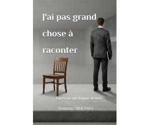 J'ai pas grand chose à raconter: Un essai sans langue de bois