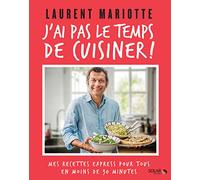 J'ai pas le temps de cuisiner: Les recettes express de Laurent Mariotte