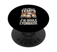 J'Ai Pas Le Temps J'Ai Boule Lyonnaise PopSockets PopGrip Adhésif