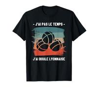 J'Ai Pas Le Temps J'Ai Boule Lyonnaise T-Shirt