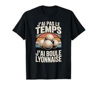 J'Ai Pas Le Temps J'Ai Boule Lyonnaise T-Shirt
