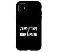 J'Ai Pas Le Temps J'Ai Rien à Faire Replique culte cinéma Coque pour iPhone 11
