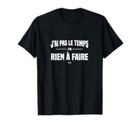 J'Ai Pas Le Temps J'Ai Rien à Faire Replique culte cinéma T-Shirt
