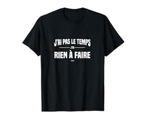 J'Ai Pas Le Temps J'Ai Rien à Faire Replique culte cinéma T-Shirt