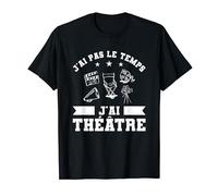 J'ai Pas Le Temps J'ai Théâtre Acteur T-Shirt